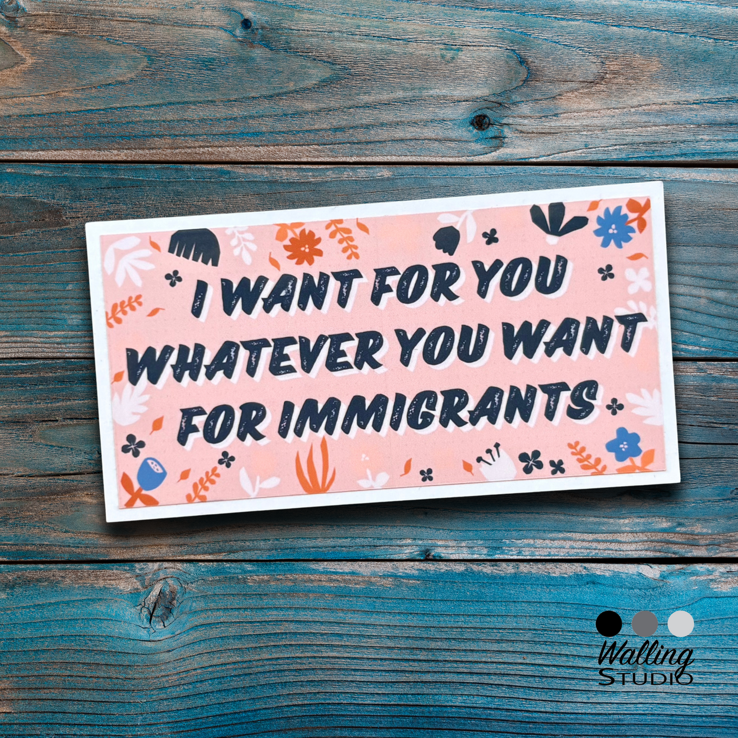 What You Want For Immigrants Sticker
